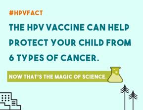 the HPV vaccine can help protect your child from 6 types of cancer