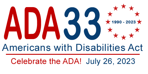 Americans with Disabilities Act. Celebrate the ADA! July 26, 2023